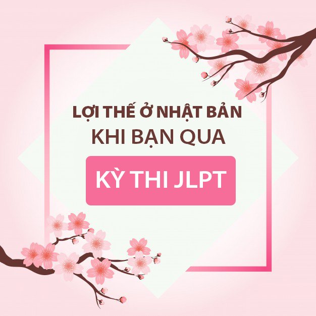 Lợi thế ở Nhật Bản khi bạn qua kỳ thi JLPT