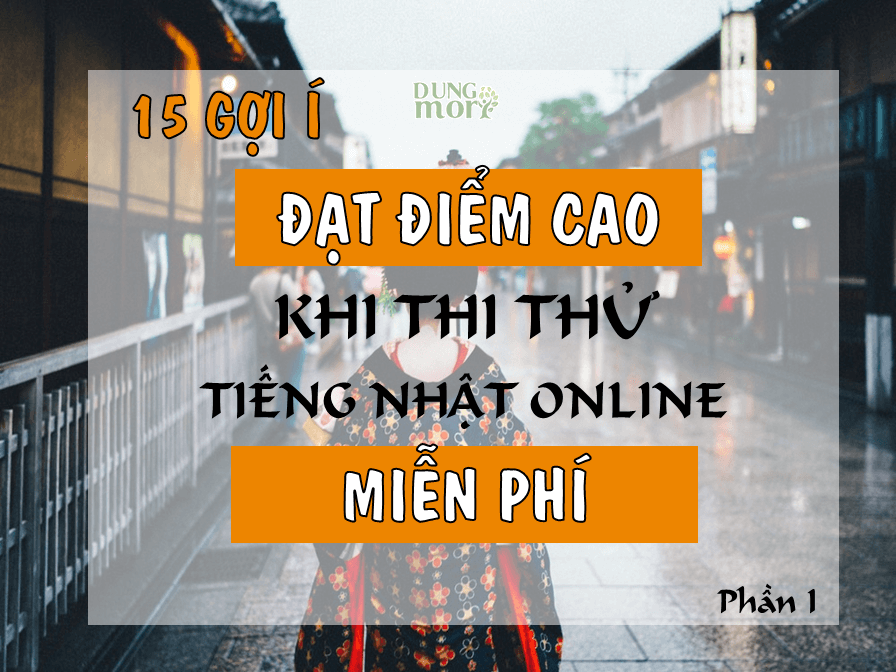 15 gợi ý để đạt điểm cao khi thi thử tiếng Nhật Online miễn phí (P1)