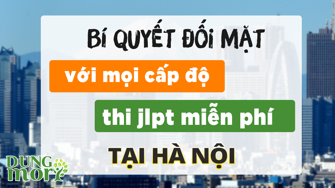 Bí quyết đối mặt với mọi cấp độ thi jlpt miễn phí tại Hà Nội