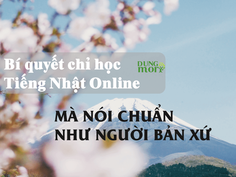 Bí quyết chỉ học tiếng Nhật online mà nói chuẩn như người bản xứ