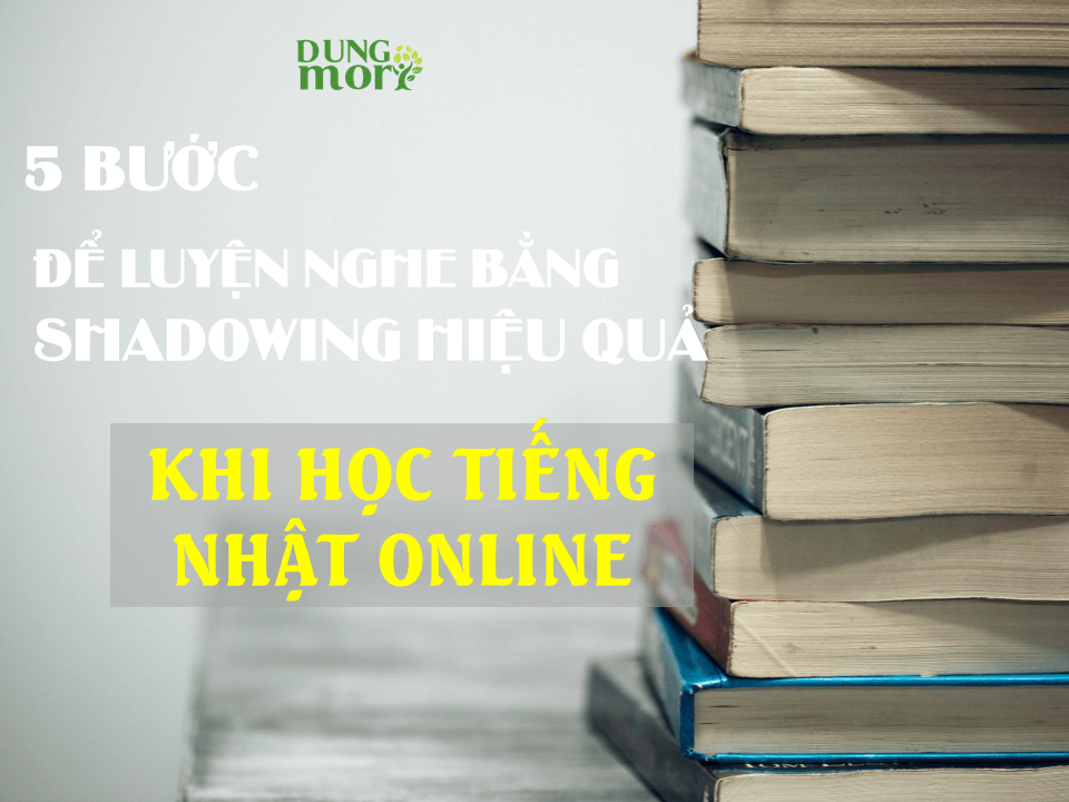 5 bước để luyện nghe bằng Shadowing hiệu quả khi học tiếng Nhật online