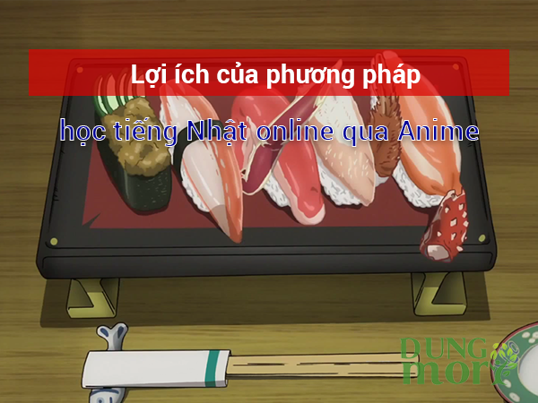 Lợi ích của phương pháp học tiếng Nhật online qua Anime