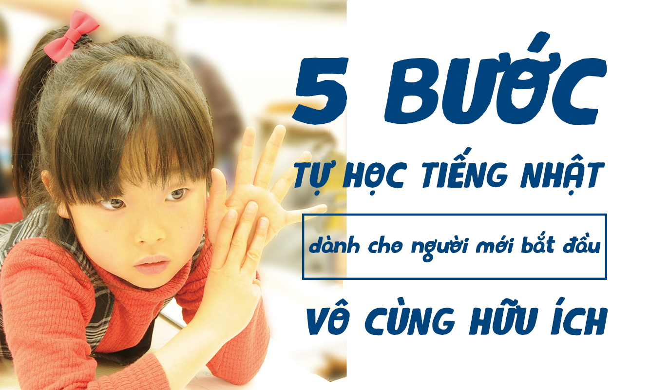 5 bước tự học tiếng Nhật dành cho người mới bắt đầu vô cùng hữu ích