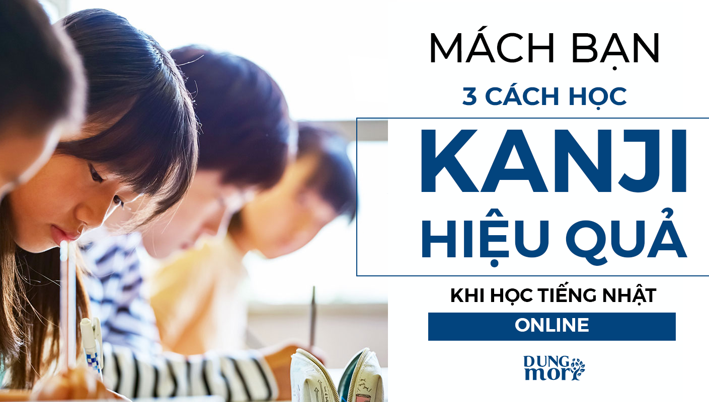 Mách bạn 3 cách học kanji hiệu quả khi học tiếng Nhật Online