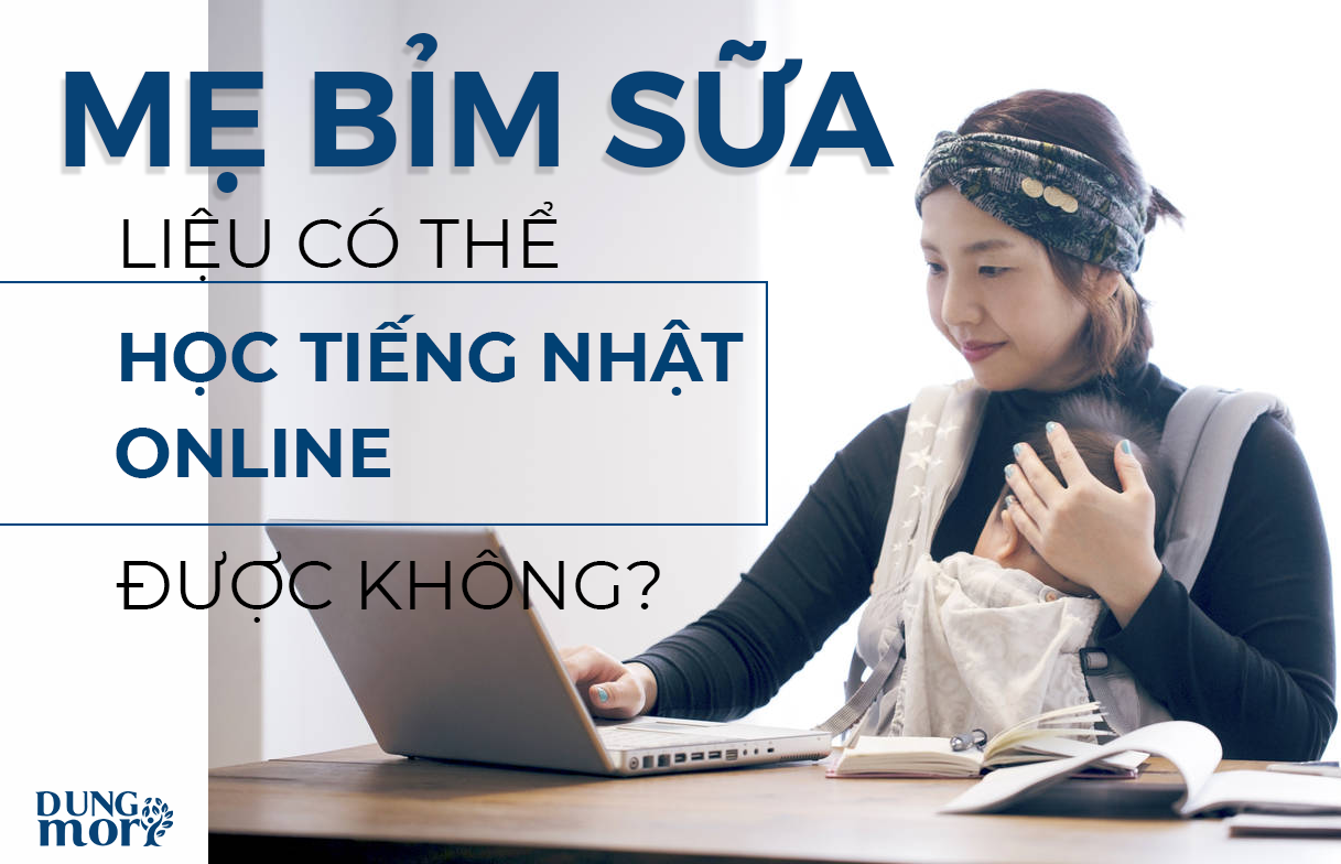 Mẹ bỉm sữa liệu có thể học tiếng nhật online được không?