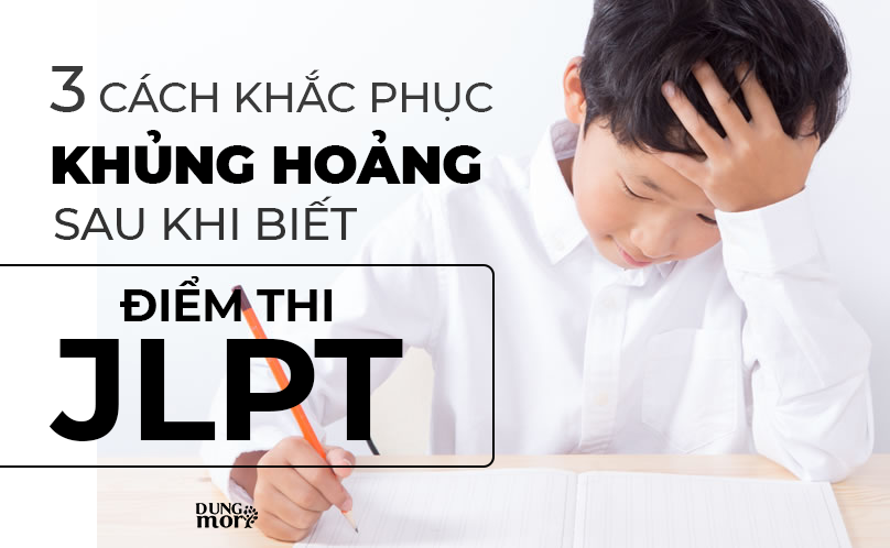 3 cách khắc phục khủng hoảng sau khi biết điểm thi JLPT.