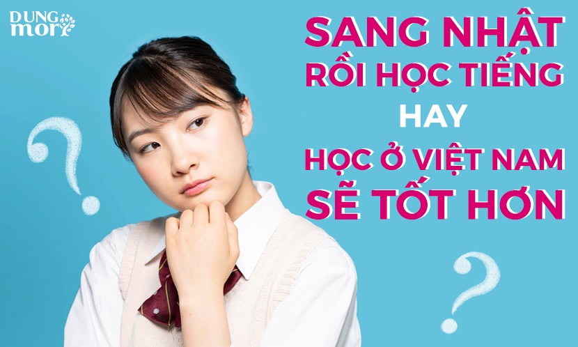 Sang Nhật rồi học tiếng Nhật hay học ngay khi ở Việt Nam sẽ tốt hơn?