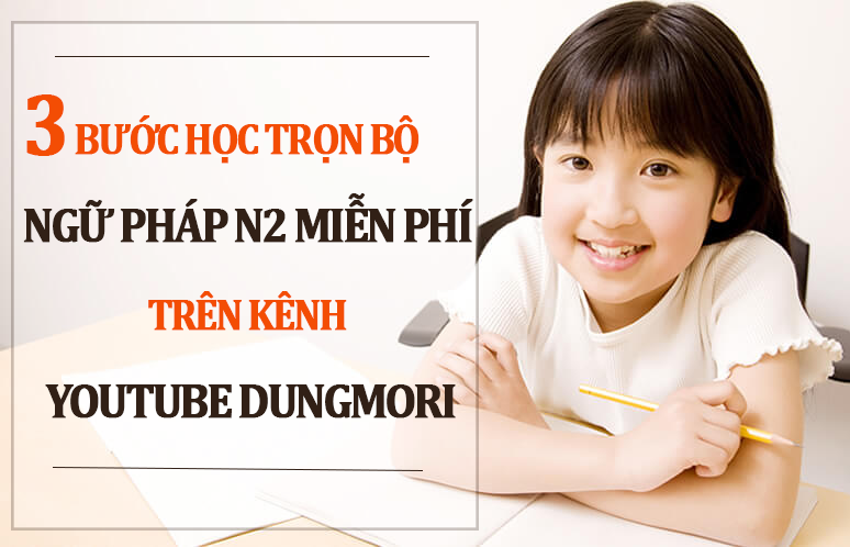 3 bước học trọn bộ ngữ pháp N2 miễn phí trên kênh youtube Dungmori