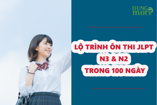 LỘ TRÌNH ÔN THI JLPT N3 & N2 TRONG 100 NGÀY