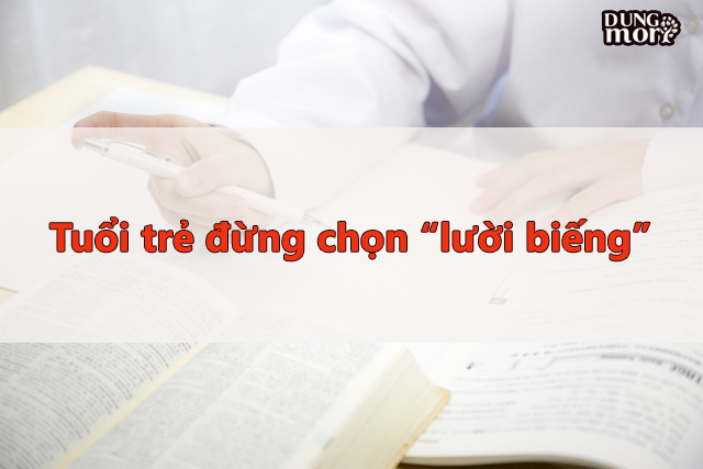 Tuổi trẻ đừng chọn “lười biếng”