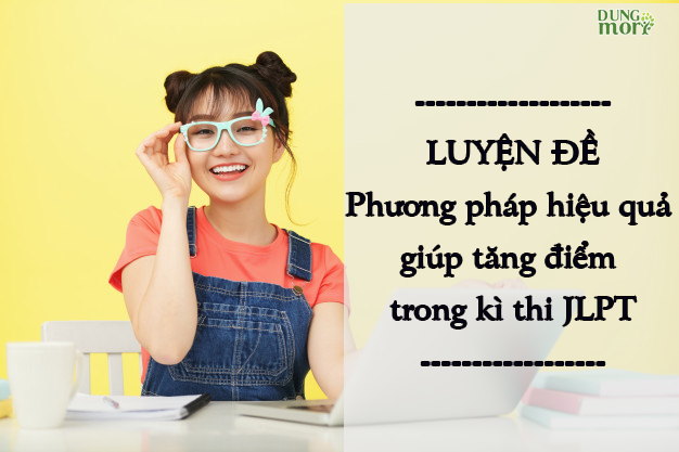 “Luyện đề” Phương pháp hiệu quả giúp tăng điểm trong kì thi JLPT