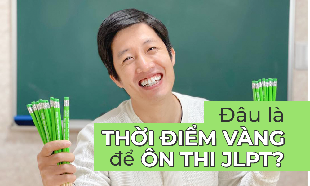 Đâu là thời điểm vàng để ôn thi JLPT???