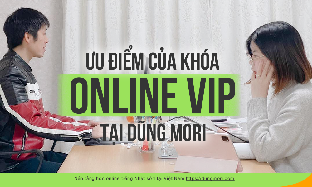 5 ưu điểm của khóa ONLINE VIP tại Dũng Mori