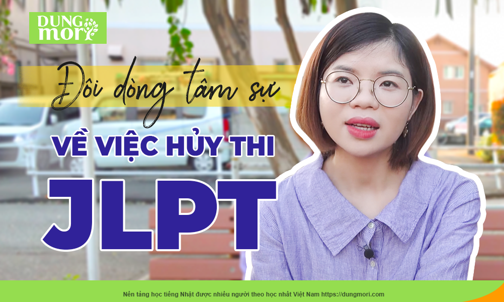 Đôi dòng tâm sự về hủy thi JLPT