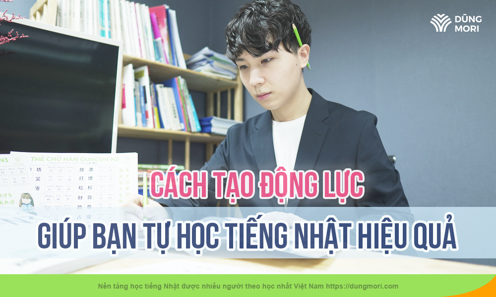 Cách tạo động lực giúp bạn tự học tiếng nhật hiệu quả