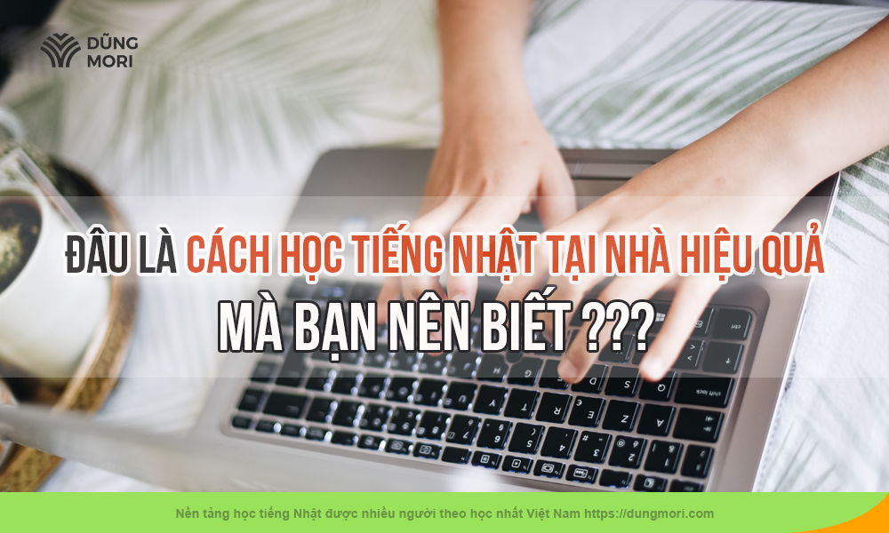 Đâu là cách học tiếng Nhật tại nhà hiệu quả mà bạn nên biết?