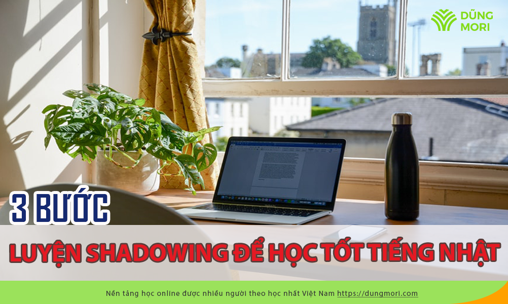 3 bước luyện Shadowing để học tốt tiếng Nhật